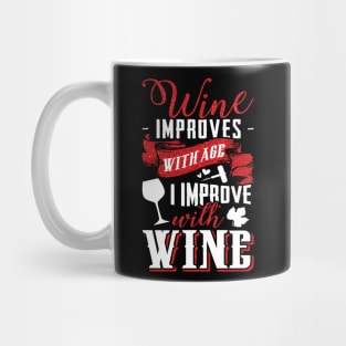 Funny Drink Wine Improves With Age And I Improve With Wine Mug